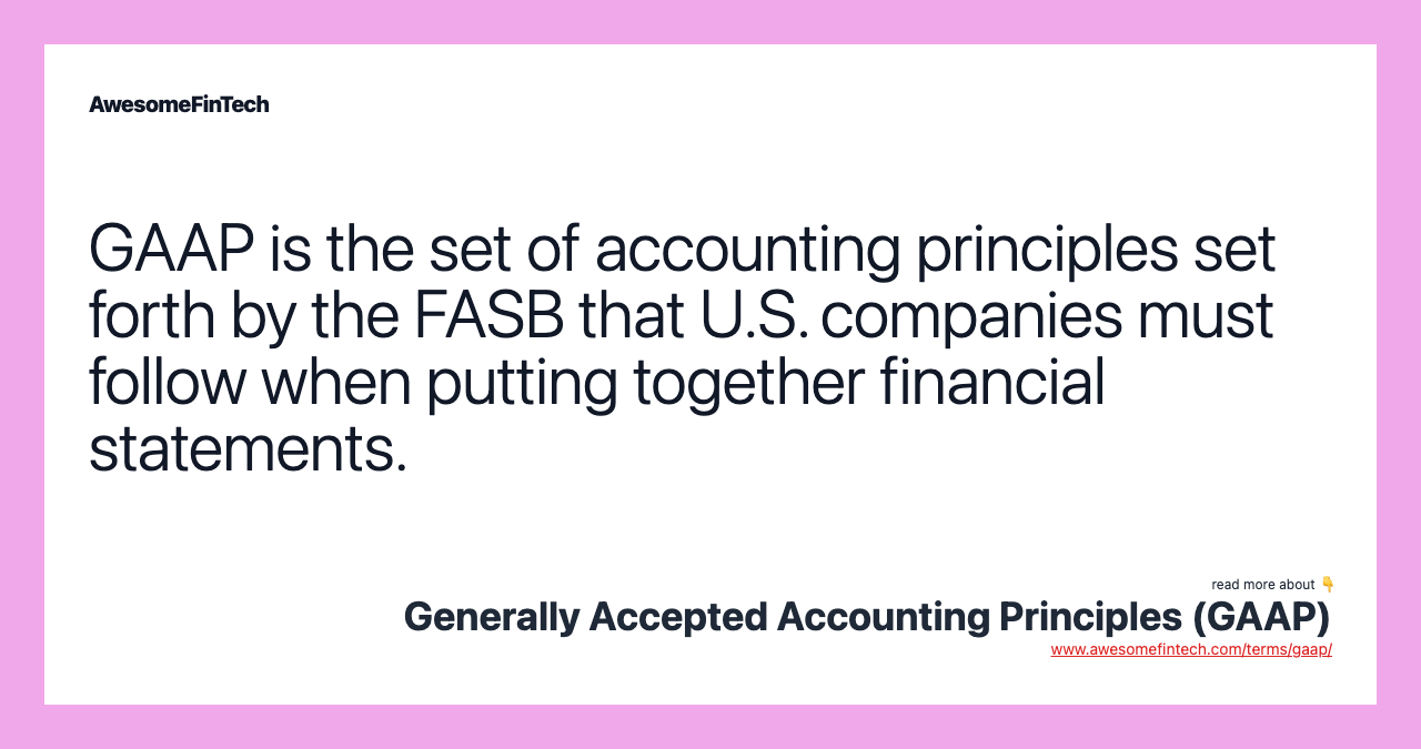 Generally Accepted Accounting Principles (GAAP) AwesomeFinTech Blog