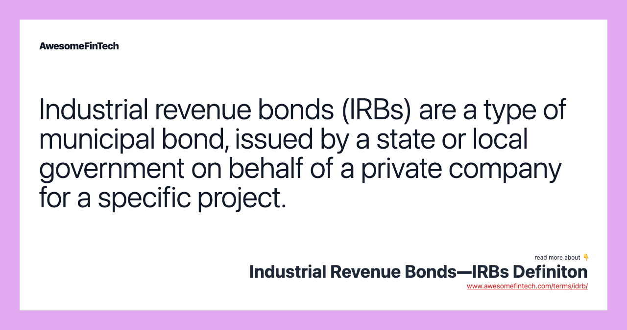 Industrial Revenue Bonds—IRBs Definiton AwesomeFinTech Blog