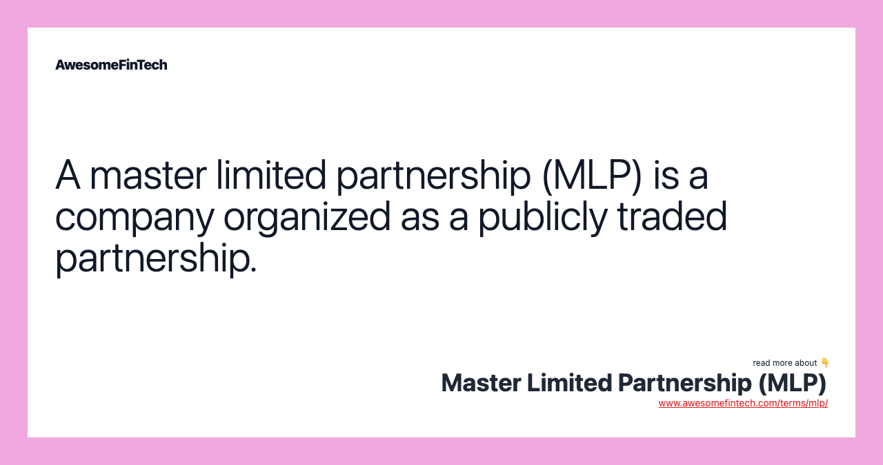Master Limited Partnership (MLP) AwesomeFinTech Blog