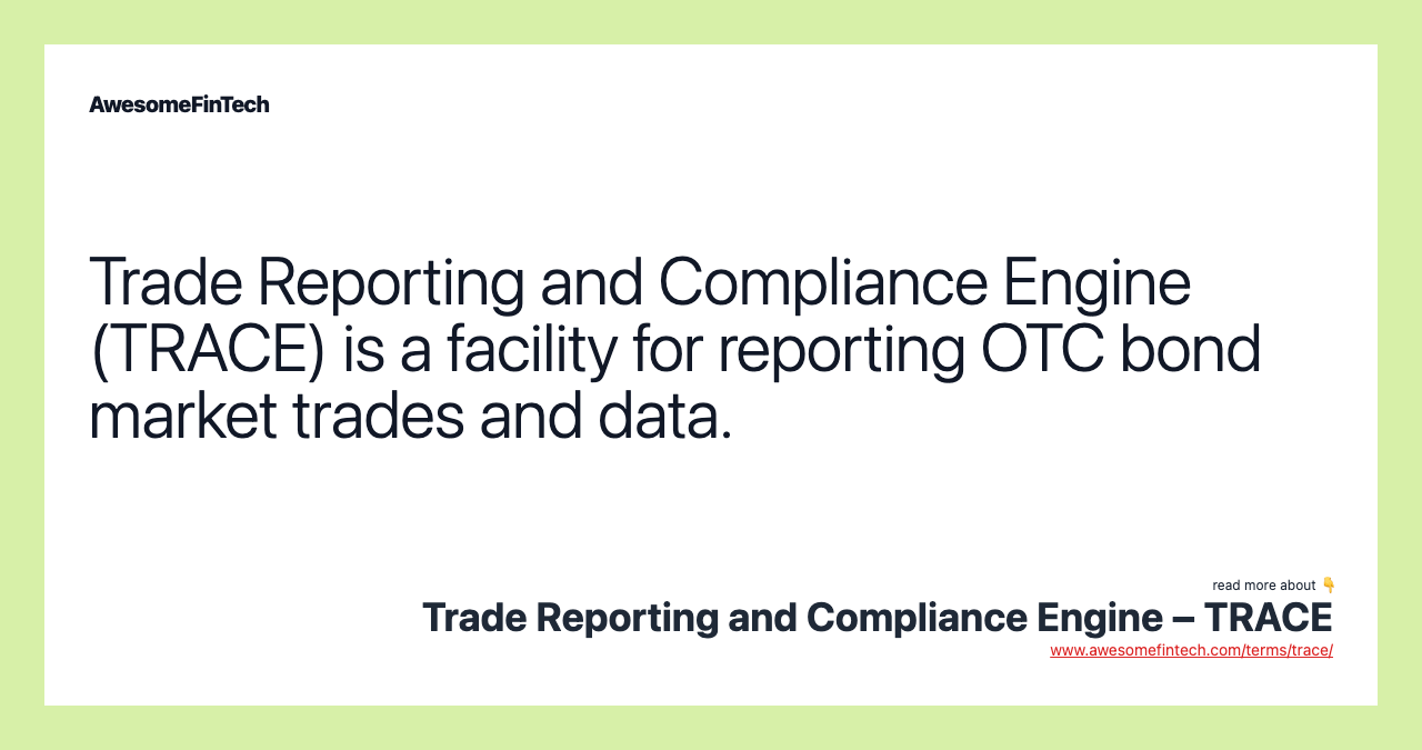 Trade Reporting and Compliance Engine – TRACE | AwesomeFinTech Blog