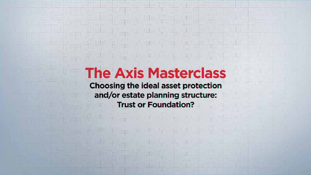 The Axis Masterclass Choosing the ideal asset protection and/or estate planning structure