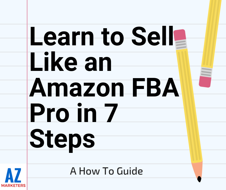 How To Sell Like An Amazon Professional Seller in 7 Steps AZ Marketers