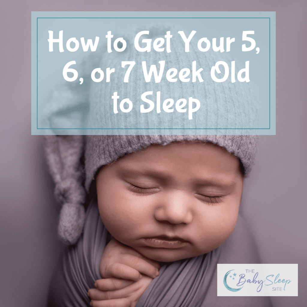 How to Get My 5, 6, or 7 Week Old To Sleep The Baby Sleep Site