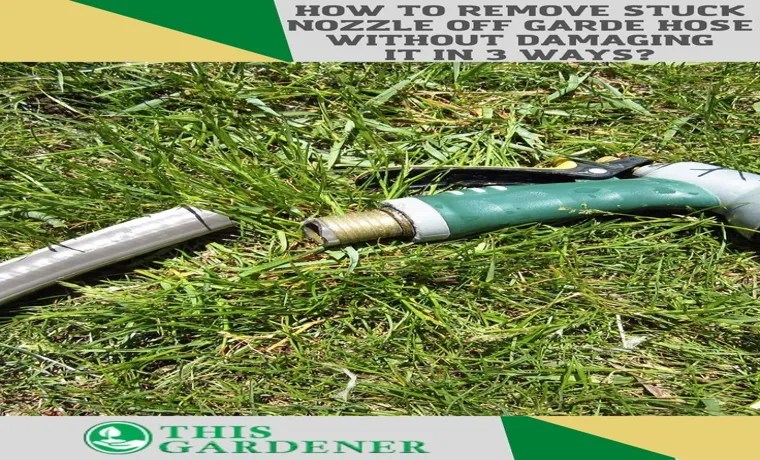 How to Remove a Stuck Nozzle from a Garden Hose - Effective Methods