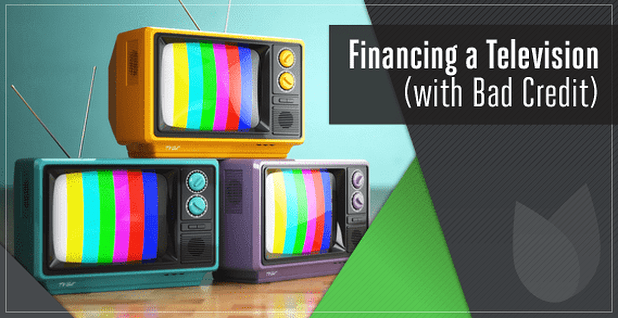 3 Methods of TV Financing for Bad Credit (with No Down Payment)