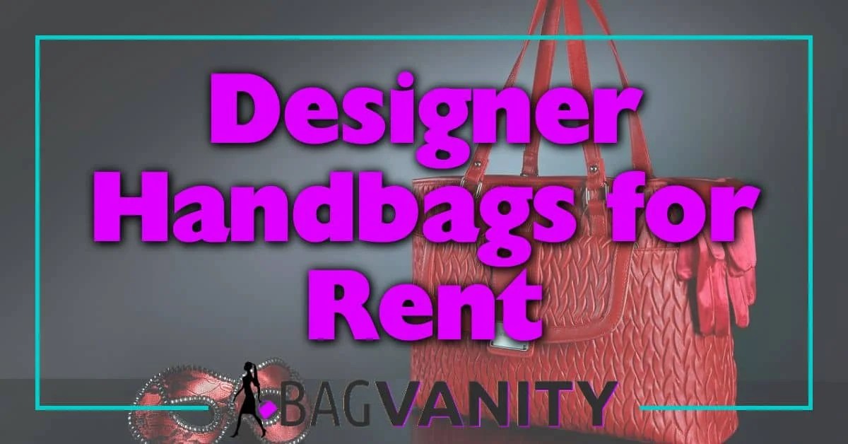 Designer Handbags For Rent Elevate Your Style
