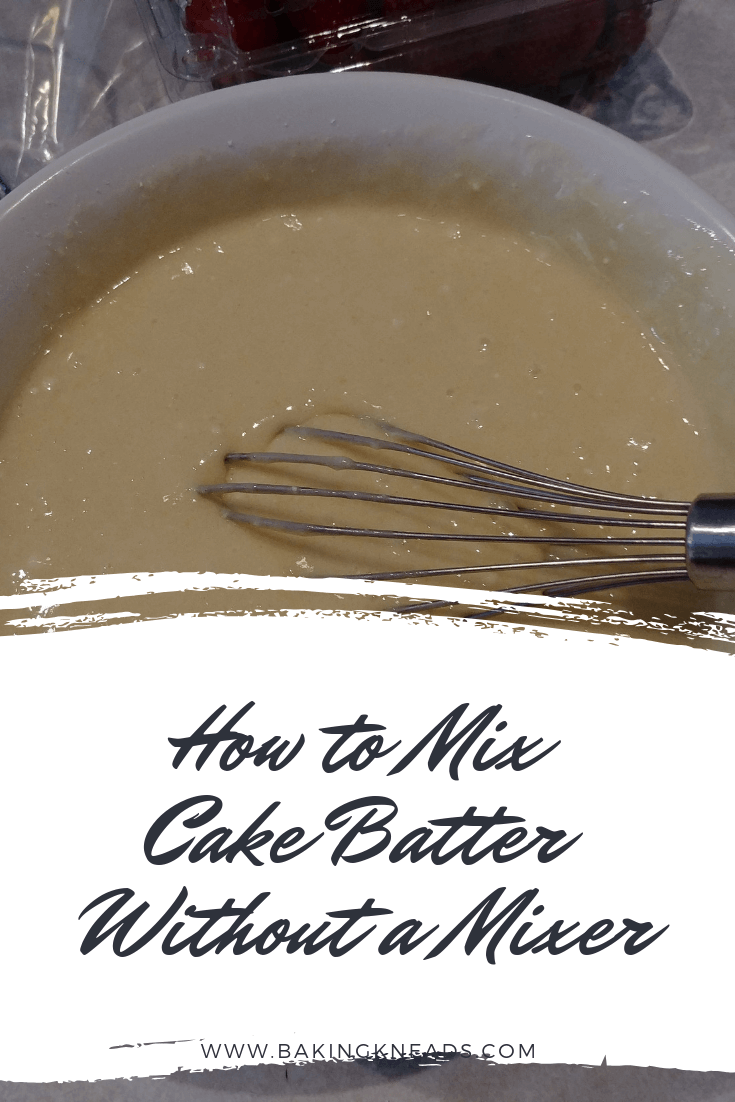 How to Mix Cake Batter Without a Mixer Baking Kneads, LLC
