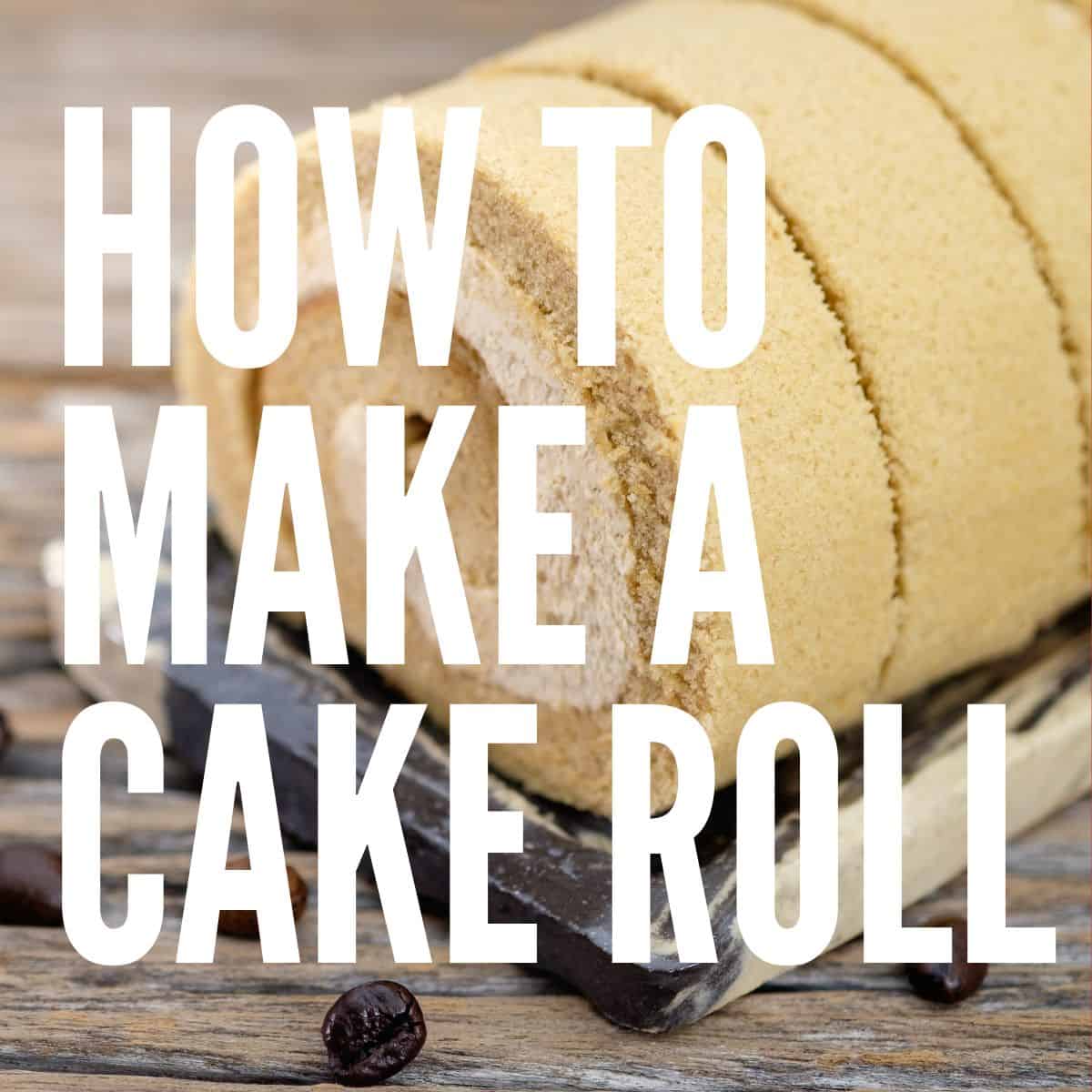 How To Make A Cake Roll Without Cracking Baking Like a Chef