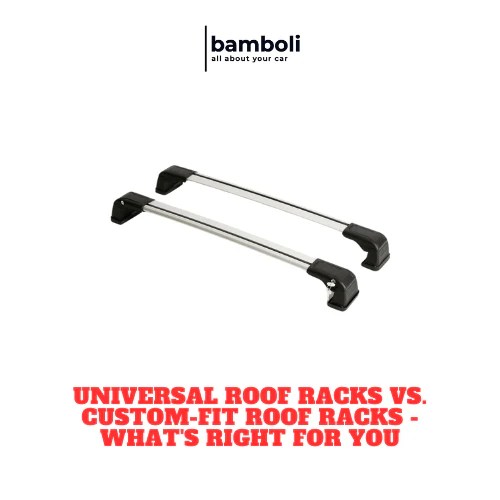 Universal Roof Racks vs. CustomFit Roof Racks What's Right for You