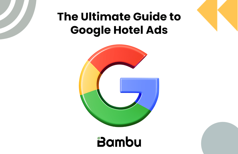Ultimate Guide Maximising Google Hotel Ads Bambu