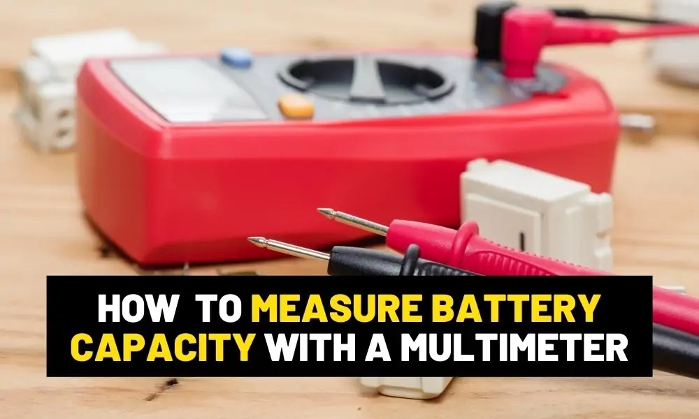 How To Measure Battery Capacity With A Multimeter?