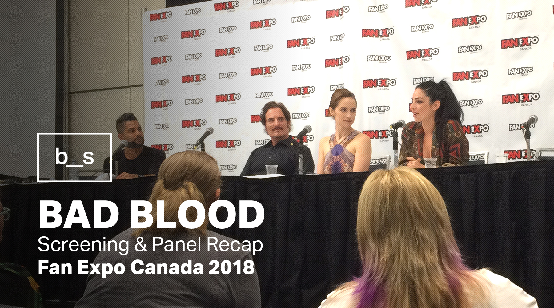 Fan Expo Canada 2018 Bad Blood Season 2 Screening & Panel Basic