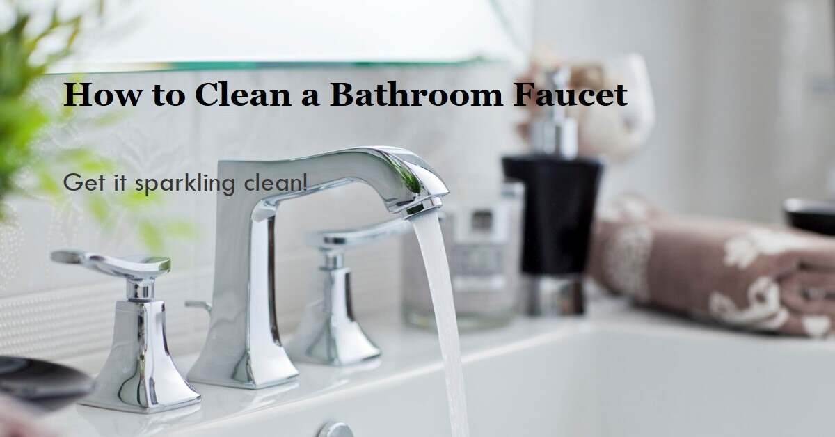 Ultimate Guide To Cleaning Your Bathroom Faucet Bath Arcadia
