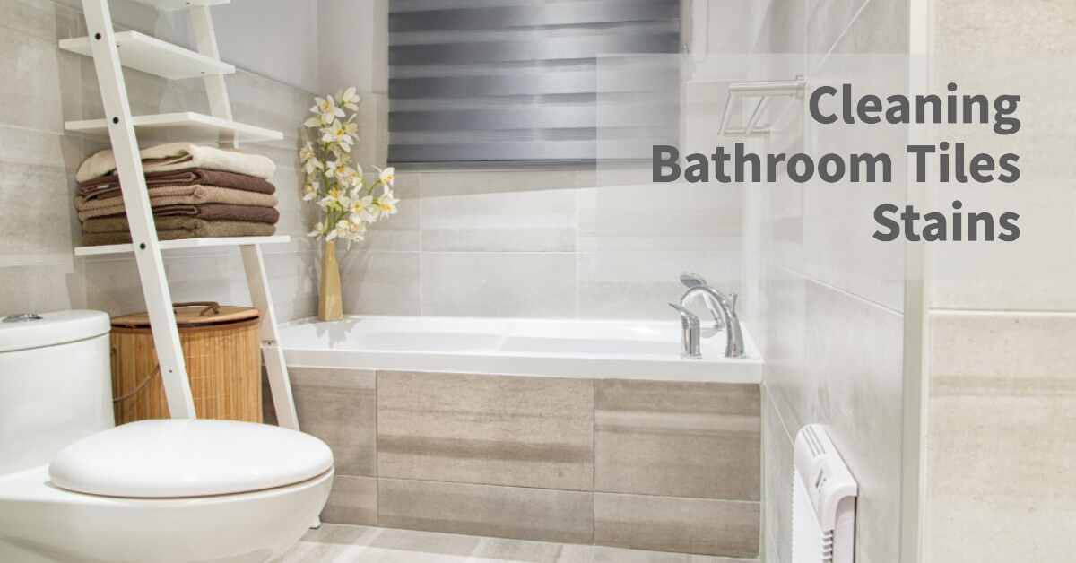 How To Clean Bathroom Tiles Stain A Complete Guide Bath Arcadia