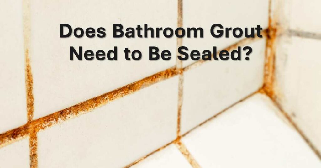 Does Bathroom Grout Need To Be Sealed? Bath Arcadia