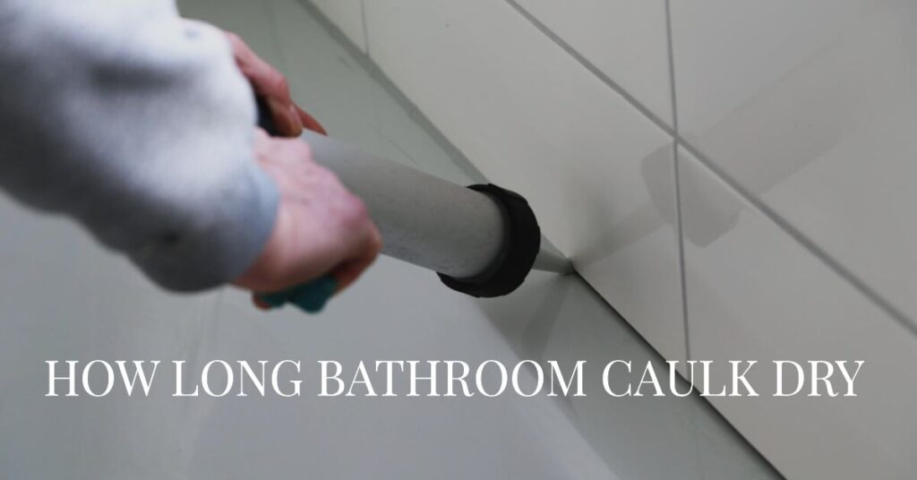 How Long Does It Take For Bathroom Caulk, Sealant, And Silicone To Dry