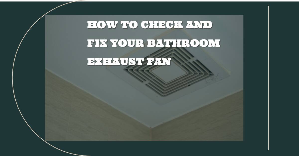 How To Check And Fix Your Bathroom Exhaust Fan Bath Arcadia