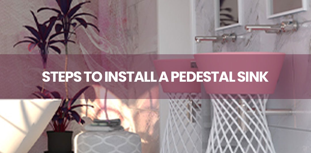 Steps To Install a Pedestal Sink