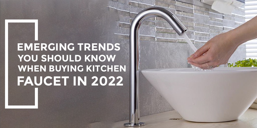 Emerging Trends You Should Know When Buying Kitchen Faucet In 2022