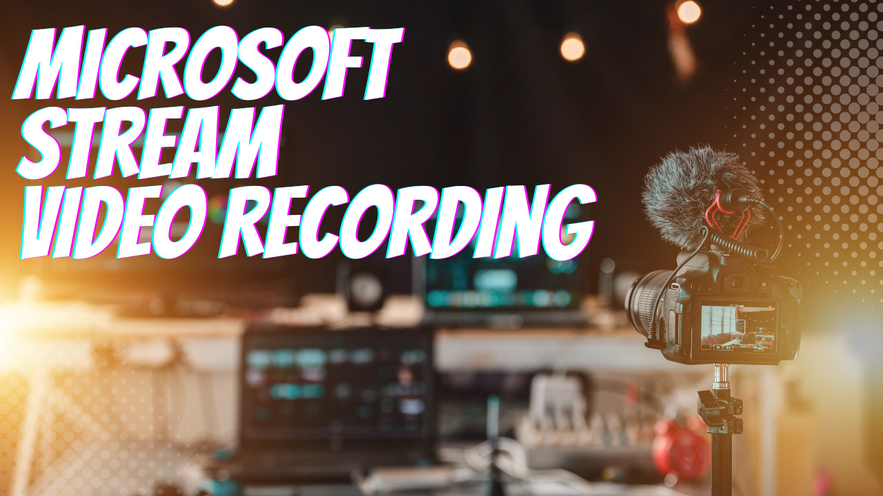 How Stream (on SharePoint)’s New Video Recording Features Can Enhance
