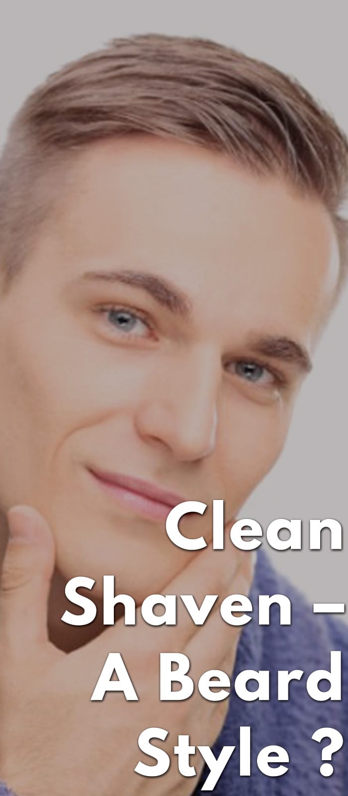 Clean Shave - Is clean shaven look a beard style