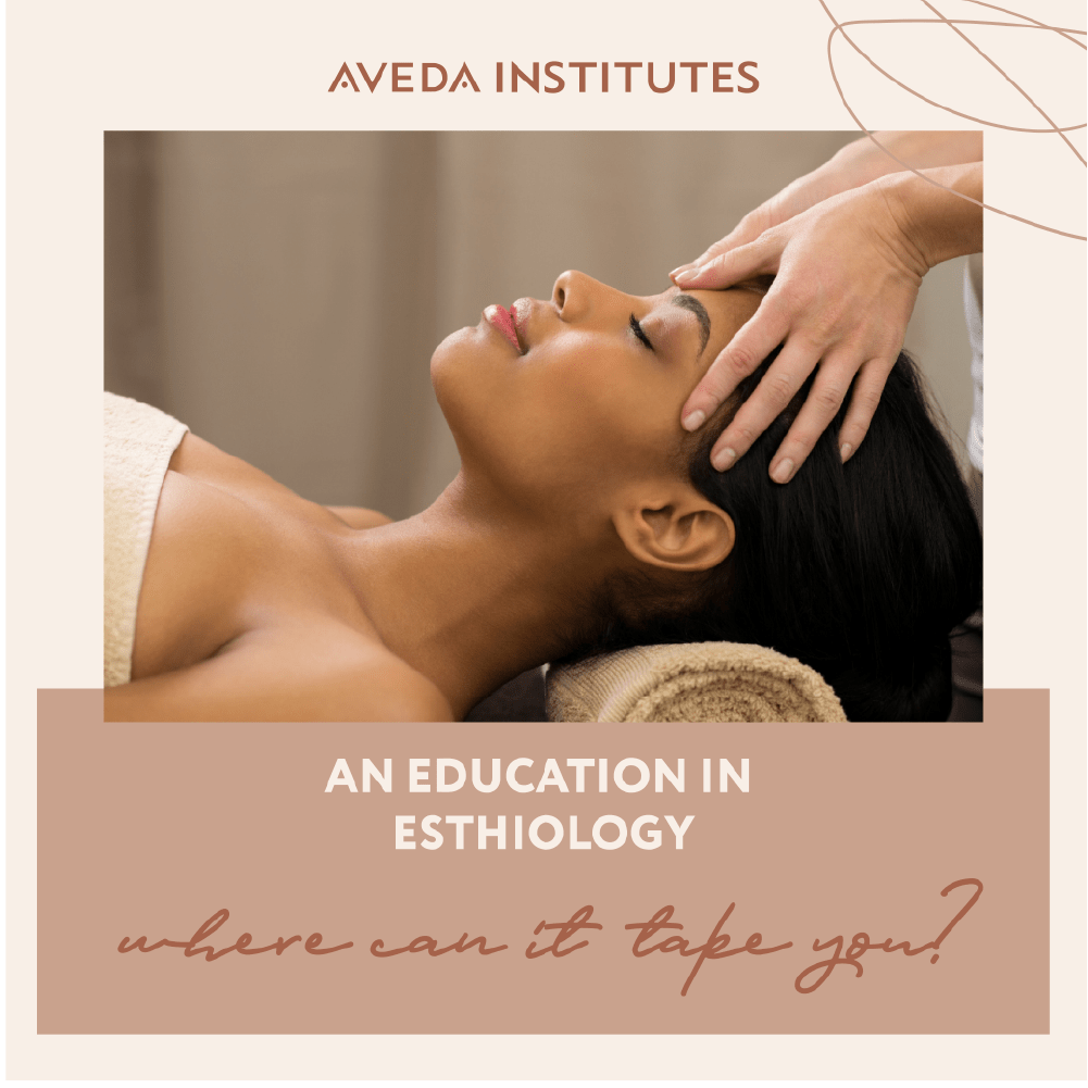 An Education in Esthetics Where Can it Take You? Be Aveda