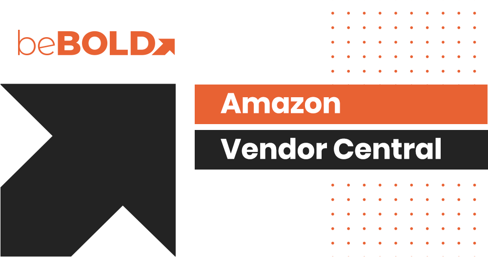 Amazon Vendor Central Everything You Need to Know 2023