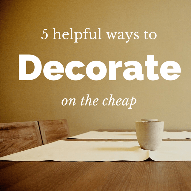 5 Helpful Ways to Decorate on the Cheap! Decorator's Voice