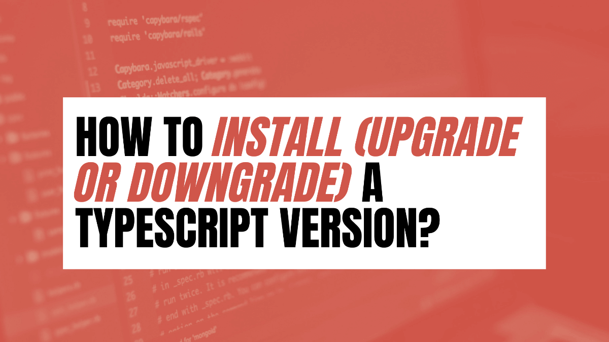 How To Install (Upgrade or Downgrade) a TypeScript Version? A