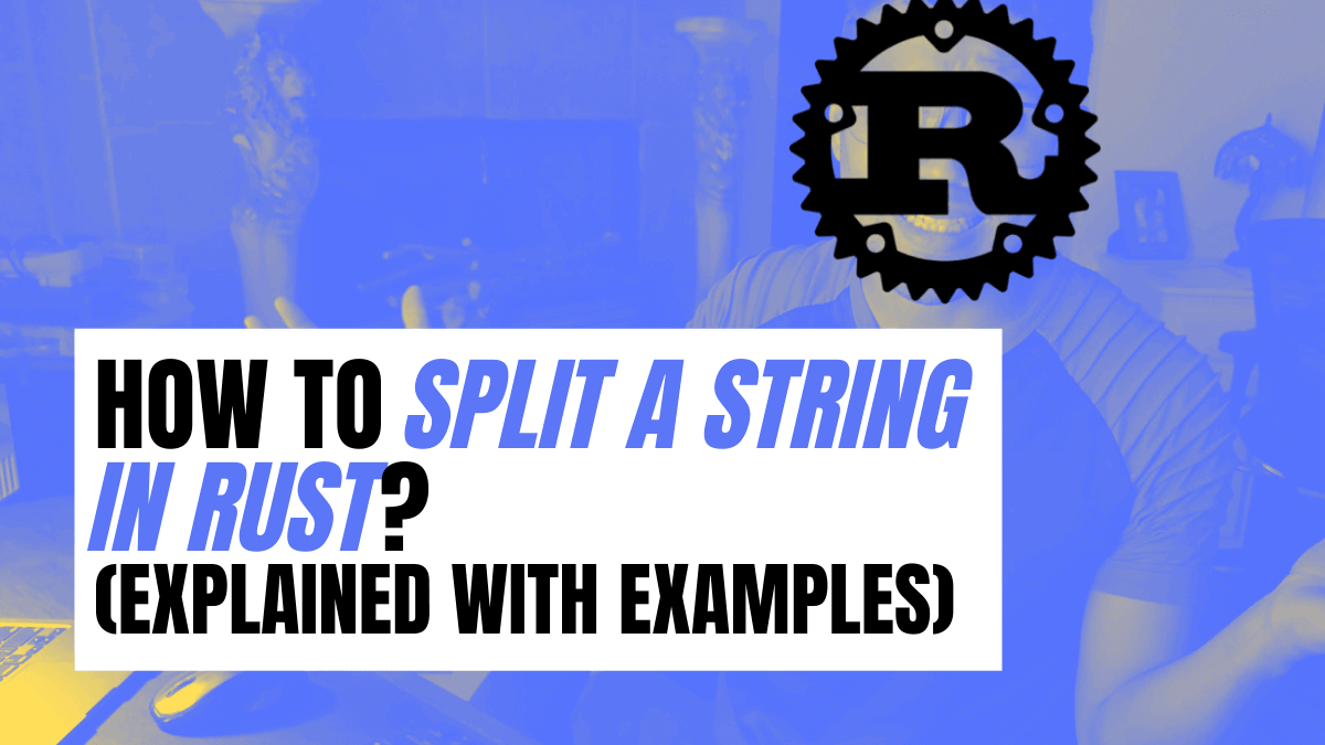 How to Split a String in Rust? (Explained with Examples) A