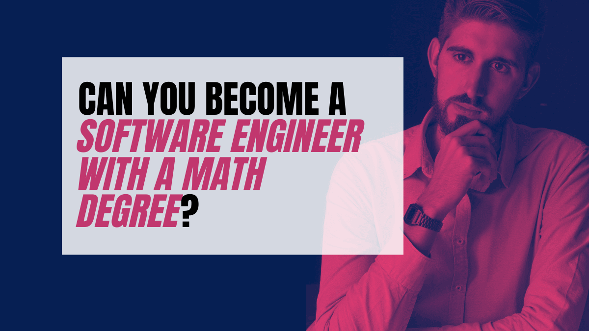 Can You a Software Engineer With a Math Degree? A