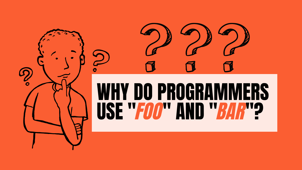 Why Do Programmers Use "foo" and "bar"? What Does It Mean? A