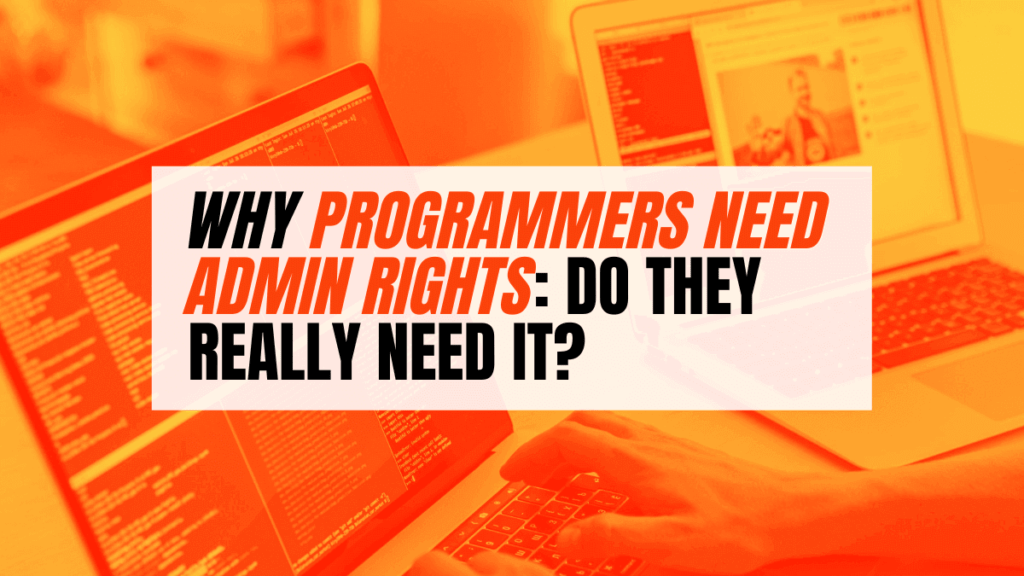 Why Programmers Need Admin Rights Do They Really Need It? A