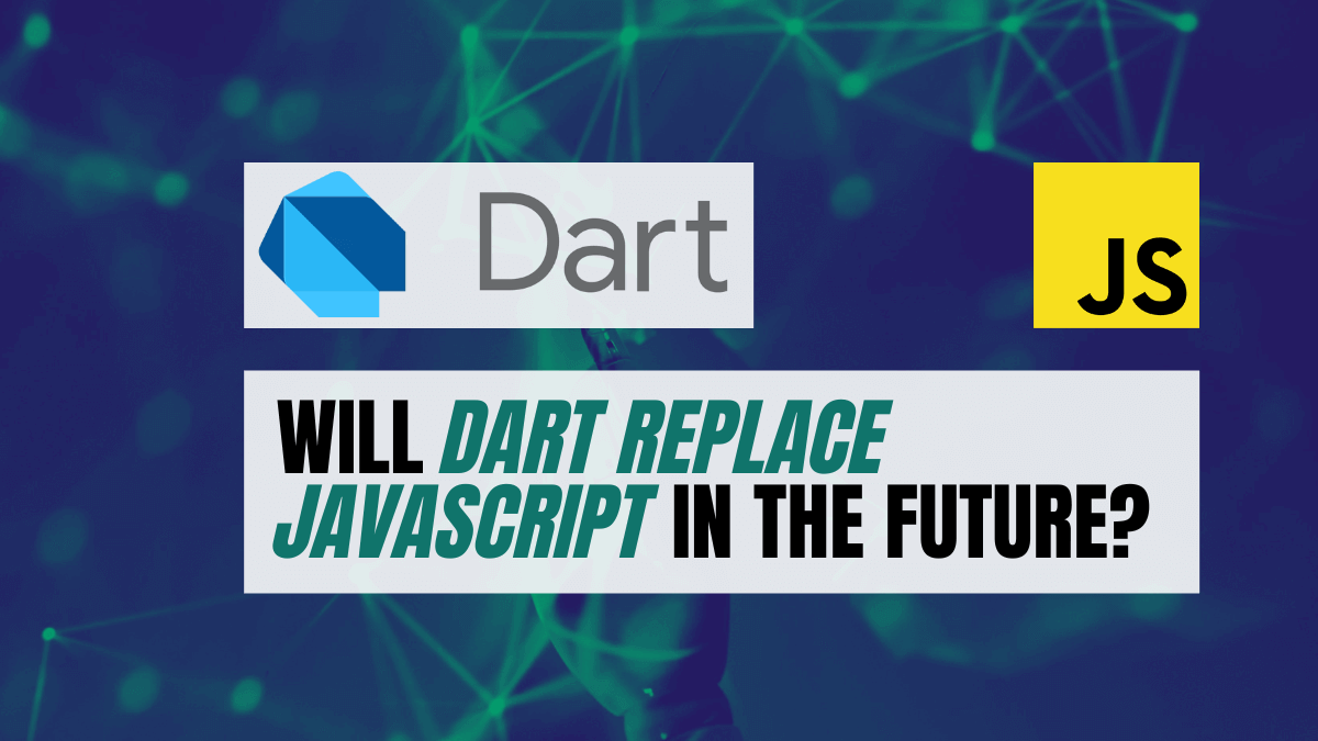 Will Dart Replace JavaScript in the Future? A Better Programmer