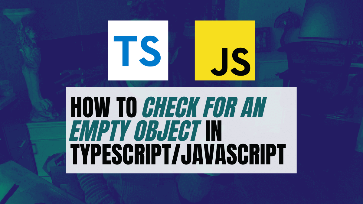 How to Check for an Empty Object in TypeScript/JavaScript A