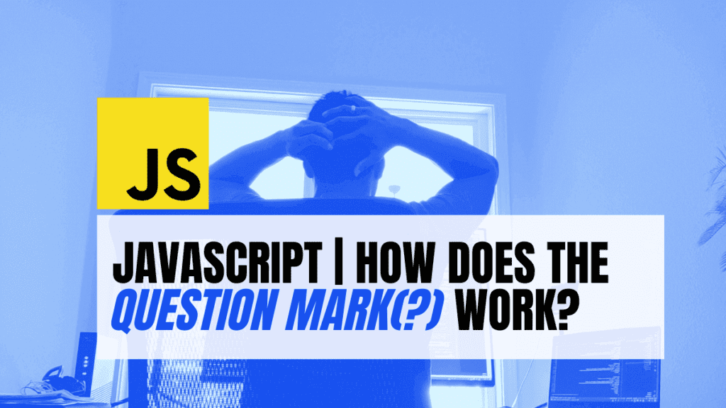JavaScript How does the Question Mark(?) Work? (examples) A