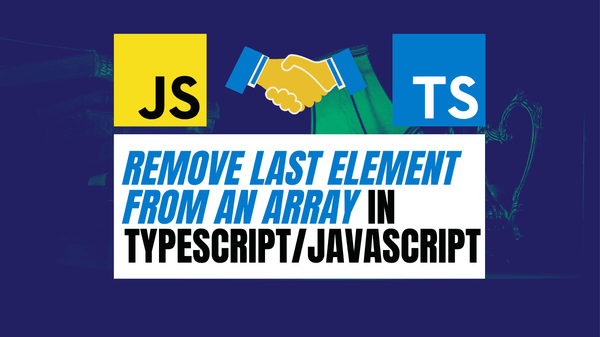 Remove Last Element From an Array in TypeScript/JavaScript A