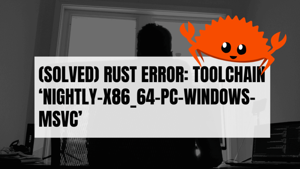 (Solved) error toolchain 'nightlyx86_64pcwindowsmsvc' A