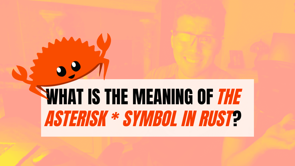 What is the Meaning of the Asterisk * Symbol in Rust? A Better