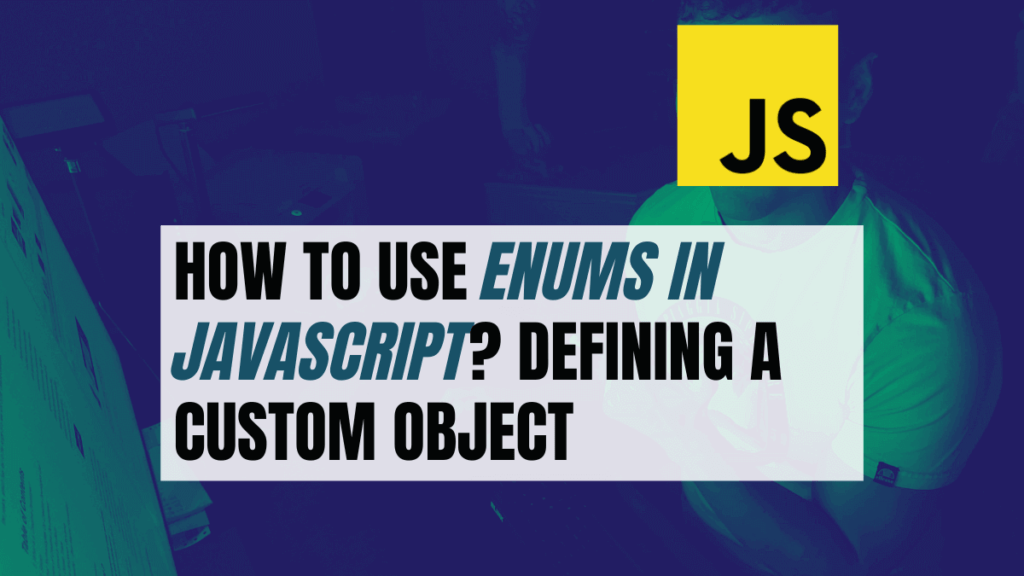 How to Use Enums in JavaScript? Defining a Custom Object A