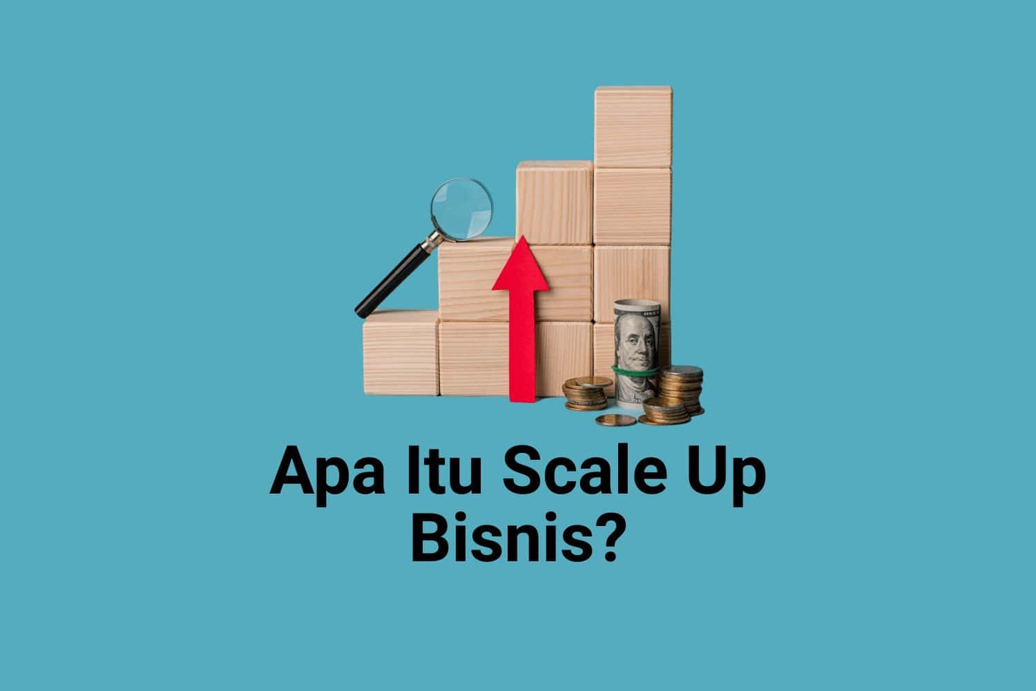 Scale Up Adalah Fungsi, Strategi Penerapannya dalam Bisnis
