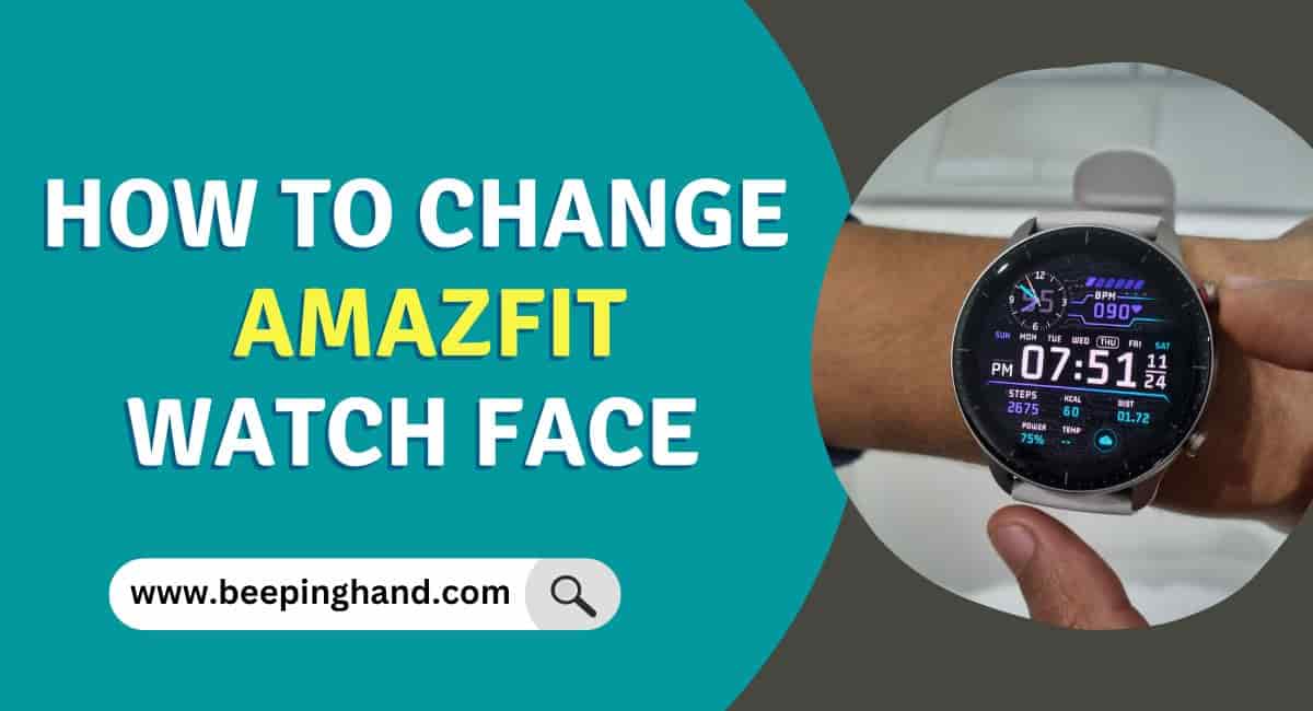 How to Change Amazfit Watch Face : Step by Step Guide