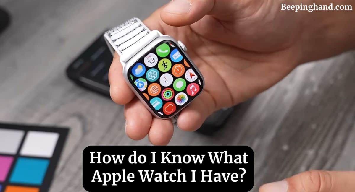 How do I Know What Apple Watch I Have? 3 Ways to Identify