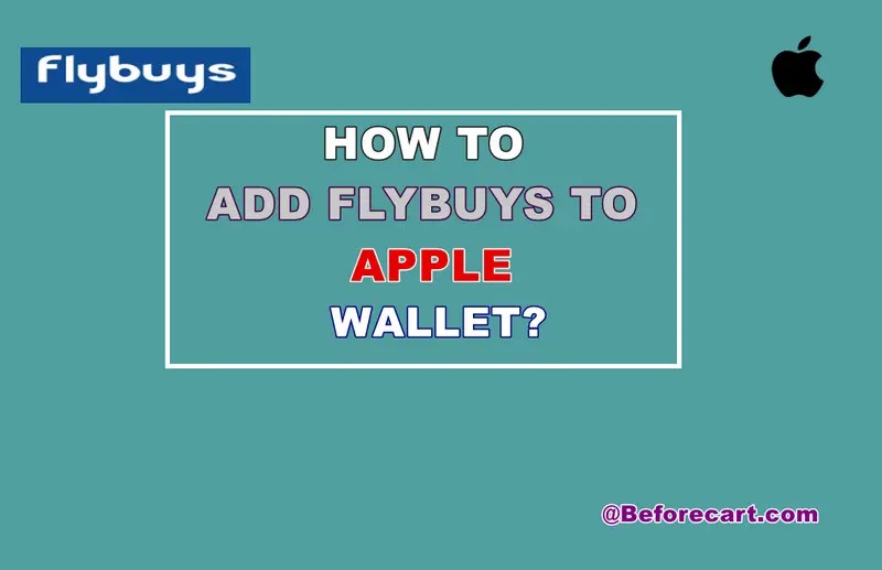 How To Add FlyBuys To Apple Wallet? Follow These Steps