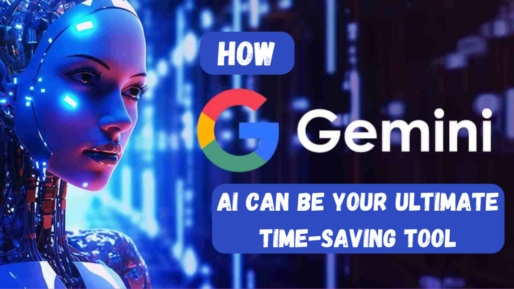 How Google Gemini AI Can Be Your Ultimate TimeSaving Tool