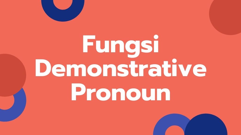 Pengertian Demonstrative Pronoun, Fungsi dan Contoh Kalimat