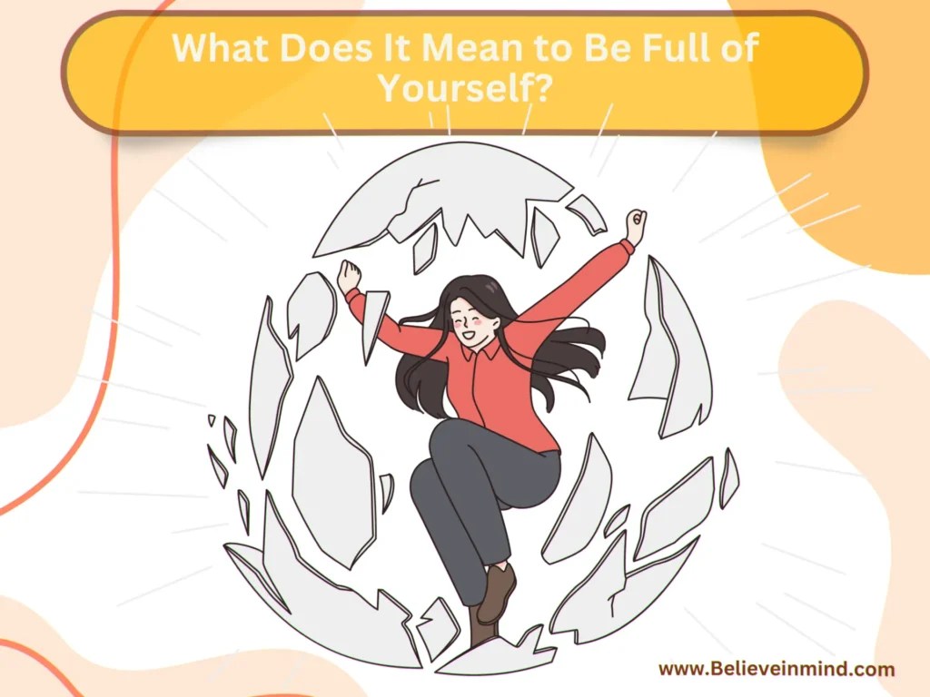 Is Being Full of Yourself a Bad Thing Yes or No?