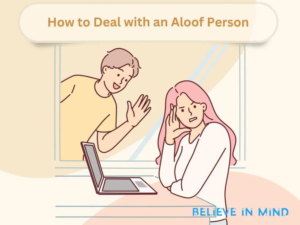 How to Deal with an Aloof Person 6 Ways to Deal With Them