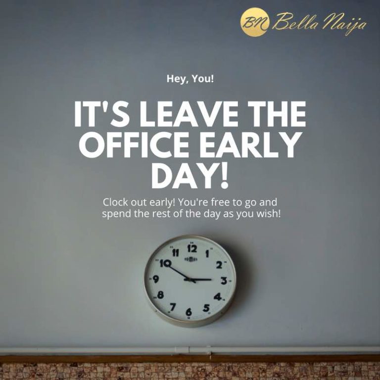 It's Leave the Office Early Day! BellaNaija