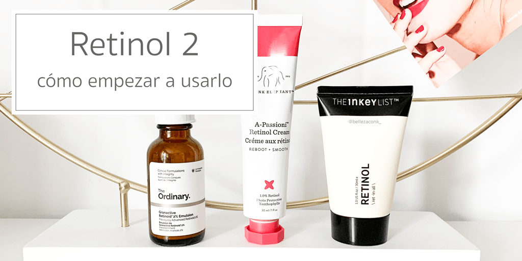 Retinol Parte 2 cómo empezar a usarlo Belleza con K